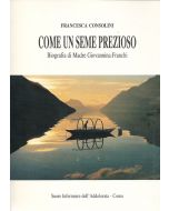 COME UN SEME PREZIOSO - Biografia di Madre Giovannina Franchi di F. Consolini