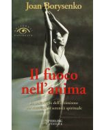 IL FUOCO NELL'ANIMA. La psicologia dell'ottimismo per ritrovare la serenità spirituale. di Joan Borysenko