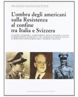 L'OMBRA DEGLI AMERICANI SULLA RESISTENZA AL CONFINE TRA ITALIA E SVIZZERA di Franco Giannantoni