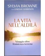 LA VITA NELL'ALDILÁ Viaggio oltre l'esistenza terrena di Sylvia Browne