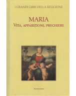 MARIA. VITA, APPARIZIONI, PREGHIERE - I grandi libri della religione Mondadori