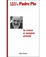 LA CROCE É SEMPRE PRONTA - 100 pagine di Padre Pio