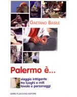 PALERMO É...Viaggio intrigante tra luoghi e miti, tavola e personaggi di Gaetano Basile