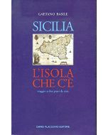 SICILIA. L'ISOLA CHE C'É Viaggio a Due Passi da Casa - Gaetano Basile