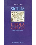 SICILIA. L'ISOLA CHE C'É Viaggio a Due Passi da Casa - Gaetano Basile