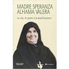Madre Speranza Alhama Valera. La vita, le opere e la beatificazione.