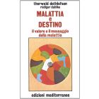 MALATTIE E DESTINO Il valore e il messaggio della malattia di T. Dethlefsen e R. Dahlke