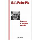 LA CROCE É SEMPRE PRONTA - 100 pagine di Padre Pio