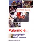 PALERMO É...Viaggio intrigante tra luoghi e miti, tavola e personaggi di Gaetano Basile