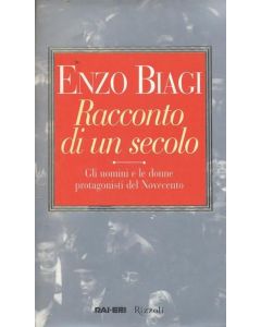 RACCONTO DI UN SECOLO - Gli uomini e le donne protagonisti del '900 di Enzo Biagi