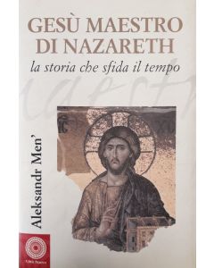 GESÚ MAESTRO DI NAZARETH La storia che sfida il tempo. di Aleksandr Men