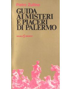 GUIDA AI MISTERI E PIACERI DI PALERMO di Pietro Zullino