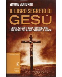 IL LIBRO SEGRETO DI GESÚ I codici nascosti della resurrezione di Simone Venturini