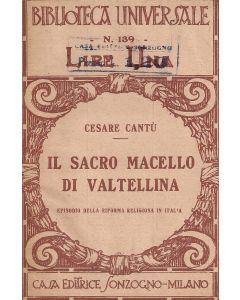 IL SACRO MACELLO IN VALTELLINA - episodio della riforma religiosa in Italia di Cesare Cantú