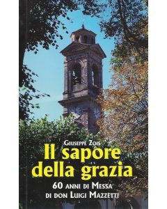 IL SAPORE DELLA GRAZIA - 60 anni di Messa di Don Luigi Mazzetti di Giuseppe Zois