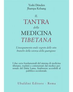 IL TANTRA DELLA MEDICINA TIBETANA L'insegnamento orale segreto delle otto branche della scienza della guarigioni di Donden Yeshi, Jhampa Kelsang