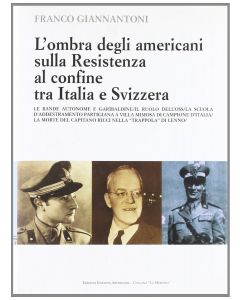 L'OMBRA DEGLI AMERICANI SULLA RESISTENZA AL CONFINE TRA ITALIA E SVIZZERA di Franco Giannantoni