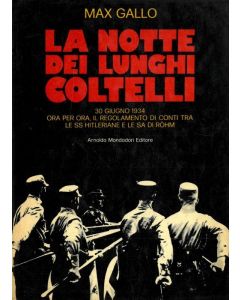 LA NOTTE DEI LUNGHI COLTELLI 30 giugno 1934 ora per ora, il regolamento di conti tra le SS Hitleriane e le SA di Röhm di MAX GALLO