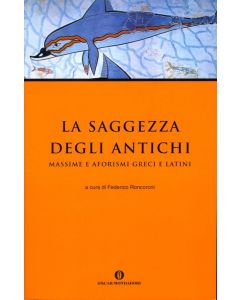 LA SAGGEZZA DEGLI ANTICHI. Massime e Aforismi Greci e Latini.