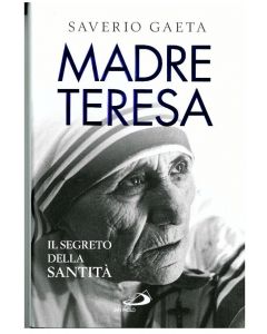 Madre Teresa - Il segreto della Santità di Saverio Gaeta