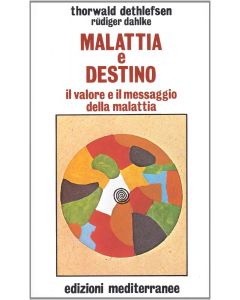 MALATTIE E DESTINO Il valore e il messaggio della malattia di T. Dethlefsen e R. Dahlke