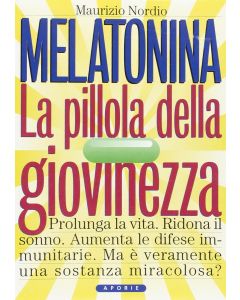 MELATONINA LA PILLOLA DELLA GIOVINEZZA di Maurizio Nordio