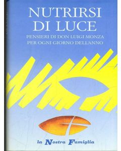 NUTRIRSI DI LUCE Pensieri di Don Luigi Monza per ogni giorno dell'anno