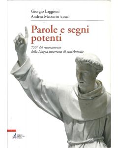 PAROLE E SEGNI POTENTI 750° del ritrovamento della Lingua incorrrotta di Sant'Antonio di G. Laggioni e A. Massarin