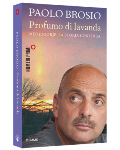 Profumo di lavanda - Medjugorje, la storia continua di Paolo Brosio