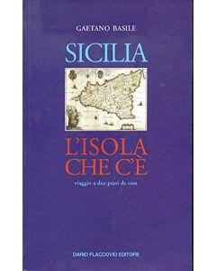 SICILIA. L'ISOLA CHE C'É Viaggio a Due Passi da Casa - Gaetano Basile