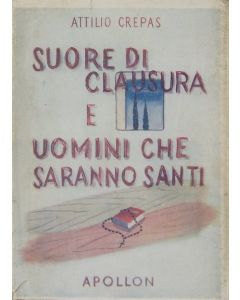 SUORE DI CLAUSURA E UOMINI CHE SARANNO SANTI di Attilio Crepas