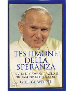 TESTIMONE DELLA SPERANZA La vita di Giovanni Paolo II Protagonista del secolo di George Weigel