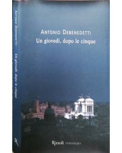 UN GIOVEDI DOPO LE CINQUE di Antonio Debenedetti
