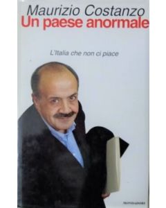 UN PAESE ANORMALE L'Italia che non ci piace - di Maurizio Costanzo