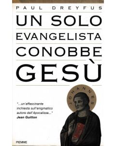 UN SOLO EVANGELISTA CONOBBE GESÚ di Paul Dreyfus